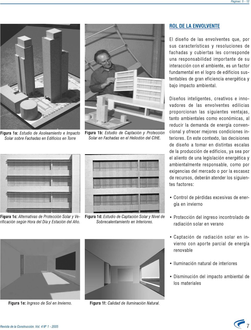 Figura 1a: Estudio de Asoleamiento e Impacto Solar sobre Fachadas en Edificios en Torre Figura 1b: Estudio de Captación y Protección Solar en Fachadas en el Heliodón del CIHE.