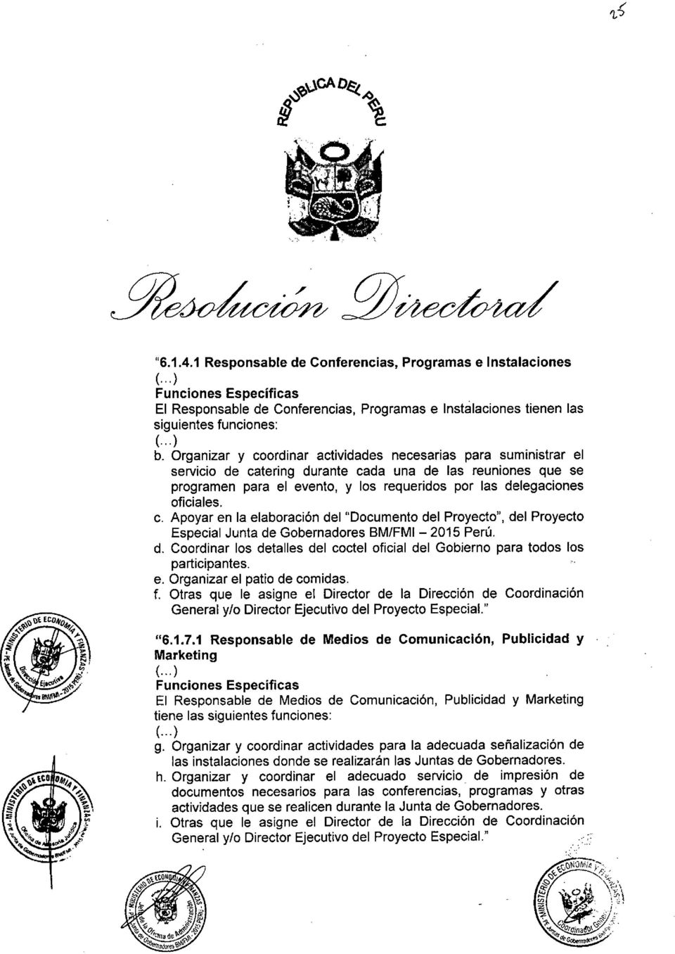 oficiales. c. Apoyar en la elaboración del "Documento del Proyecto", del Proyecto Especial Junta de Gobernadores BM/FMI - 2015 Perú. d. Coordinar los detalles del coctel oficial del Gobierno para todos los participantes.