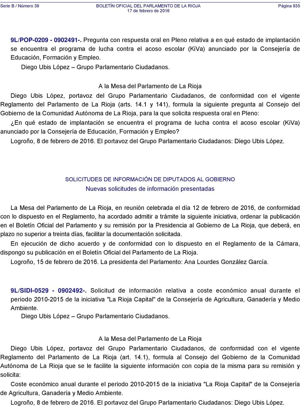 Empleo. Diego Ubis López Grupo Parlamentario Ciudadanos. Diego Ubis López, portavoz del Grupo Parlamentario Ciudadanos, de conformidad con el vigente Reglamento del Parlamento de La Rioja (arts. 14.