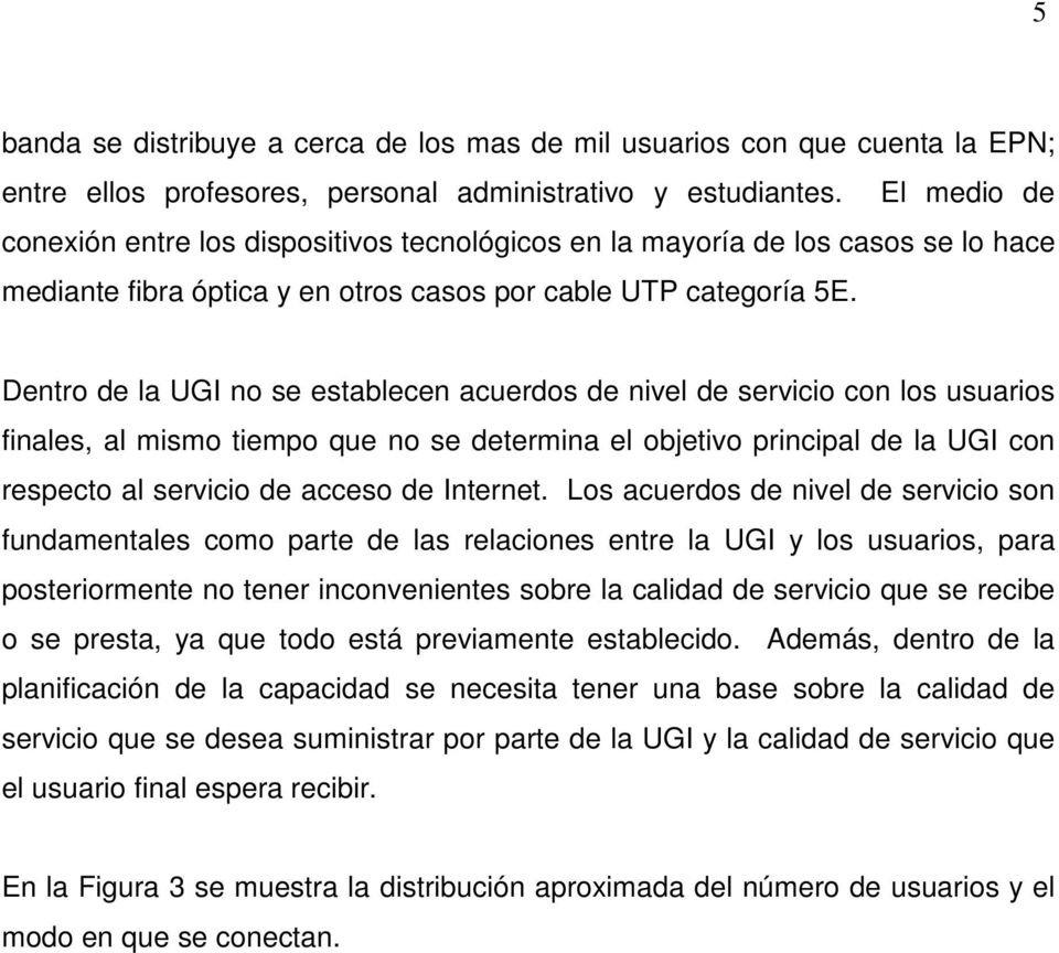 Dentro de la UGI no se establecen acuerdos de nivel de servicio con los usuarios finales, al mismo tiempo que no se determina el objetivo principal de la UGI con respecto al servicio de acceso de