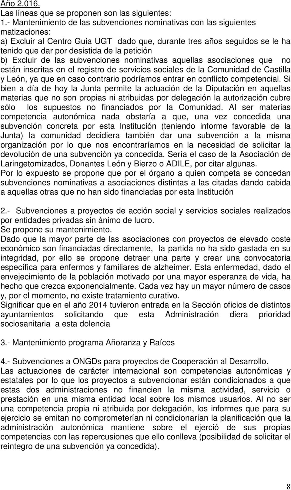 petición b) Excluir de las subvenciones nominativas aquellas asociaciones que no están inscritas en el registro de servicios sociales de la Comunidad de Castilla y León, ya que en caso contrario