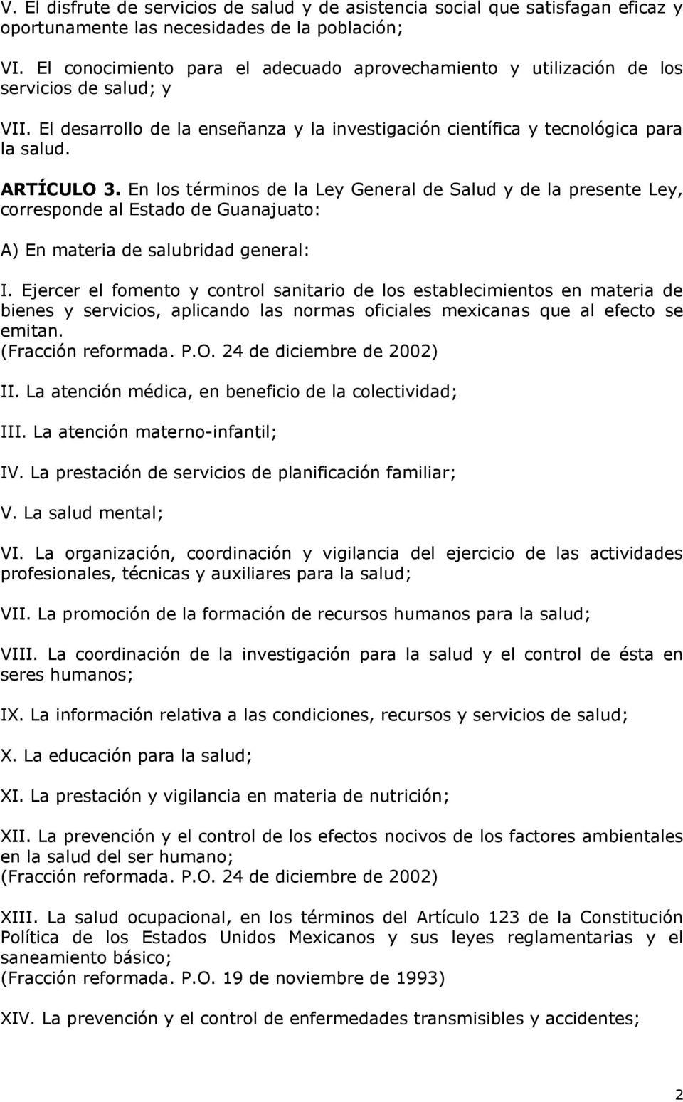 En los términos de la Ley General de Salud y de la presente Ley, corresponde al Estado de Guanajuato: A) En materia de salubridad general: I.