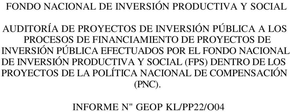 PÚBLICA EFECTUADOS POR EL FONDO NACIONAL DE INVERSIÓN PRODUCTIVA Y SOCIAL (FPS)