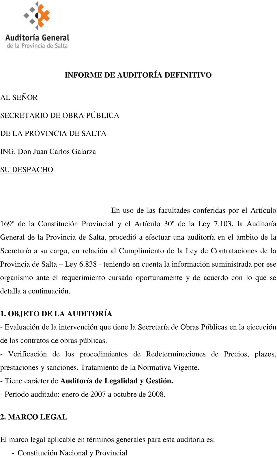 103, la Auditoría General de la Provincia de Salta, procedió a efectuar una auditoría en el ámbito de la Secretaría a su cargo, en relación al Cumplimiento de la Ley de Contrataciones de la Provincia