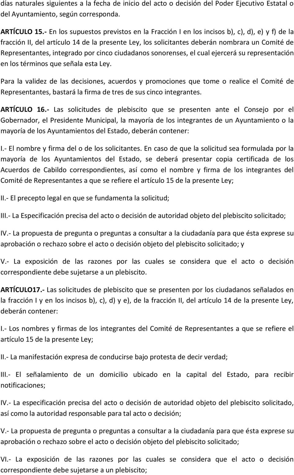 integrado por cinco ciudadanos sonorenses, el cual ejercerá su representación en los términos que señala esta Ley.