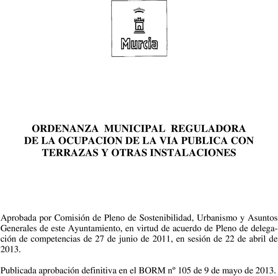 este Ayuntamiento, en virtud de acuerdo de Pleno de delegación de competencias de 27 de junio de
