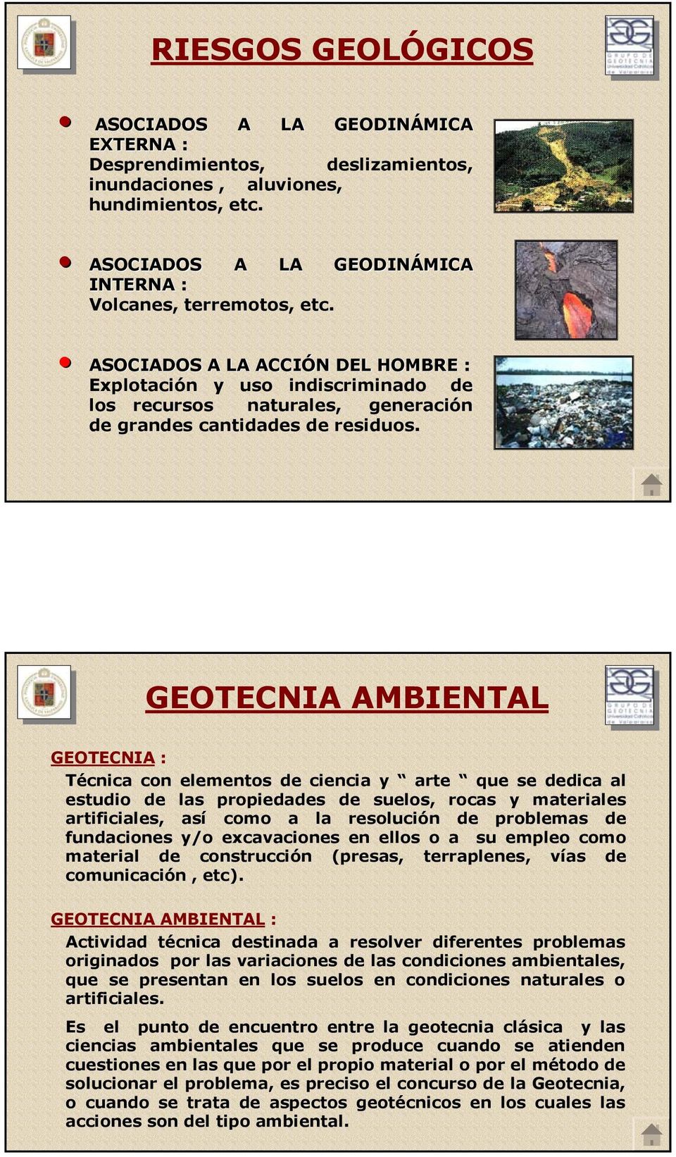 GEOTECNIA AMBIENTAL GEOTECNIA : Técnica con elementos de ciencia y arte que se dedica al estudio de las propiedades de suelos, rocas y materiales artificiales, así como a la resolución de problemas