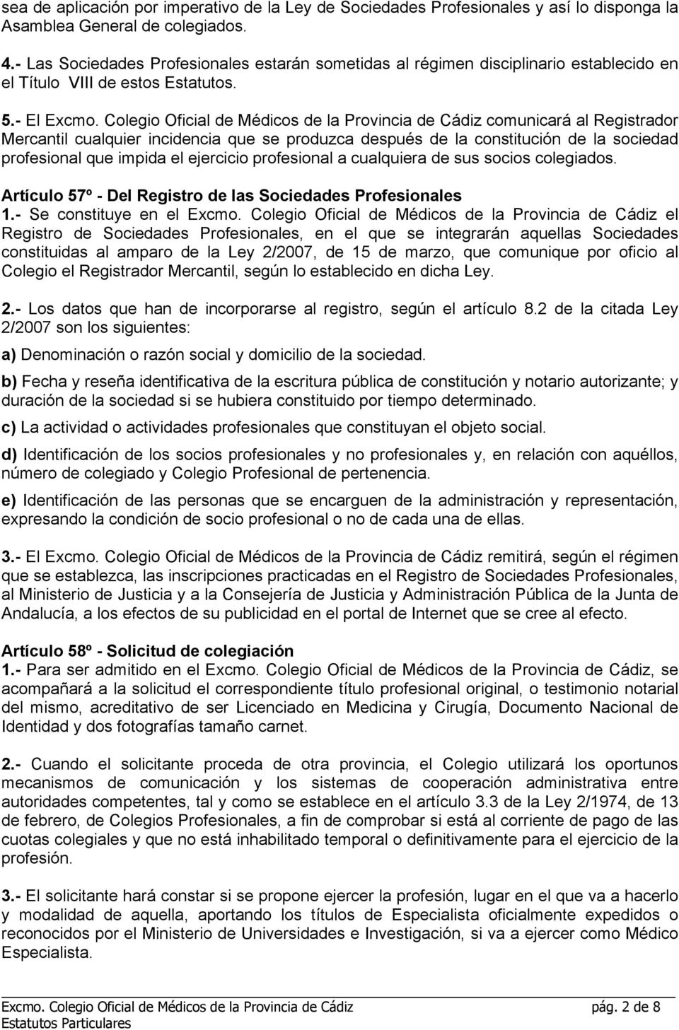 Colegio Oficial de Médicos de la Provincia de Cádiz comunicará al Registrador Mercantil cualquier incidencia que se produzca después de la constitución de la sociedad profesional que impida el