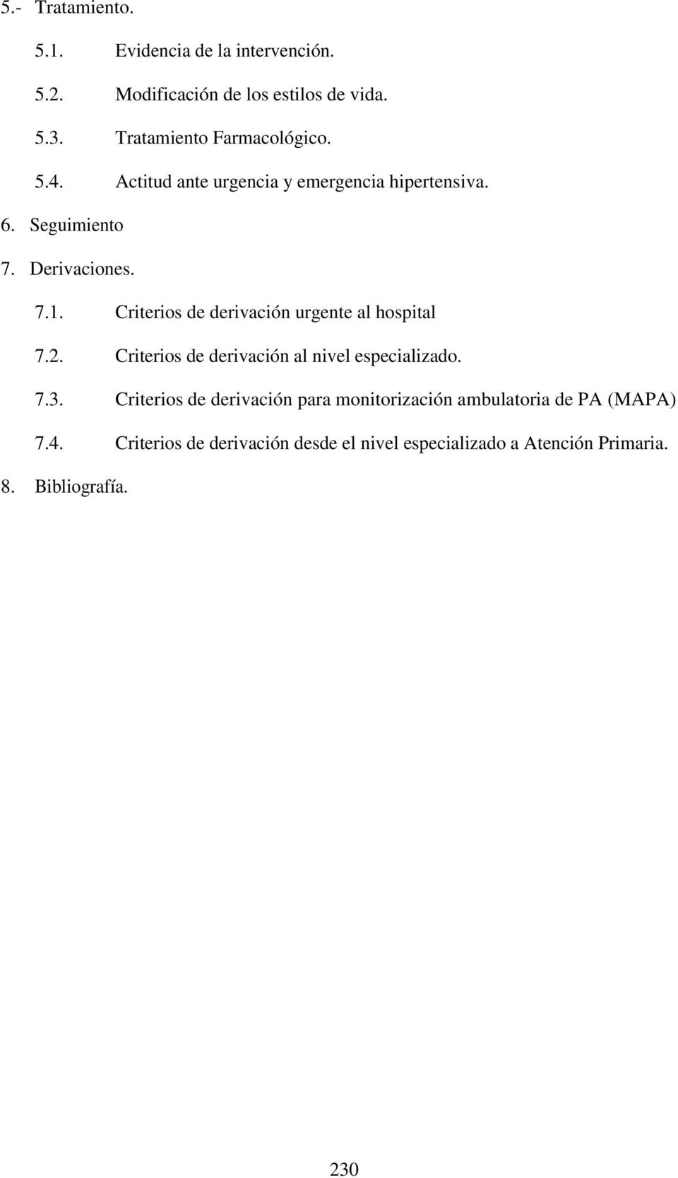 Criterios de derivación urgente al hospital 7.2. Criterios de derivación al nivel especializado. 7.3.