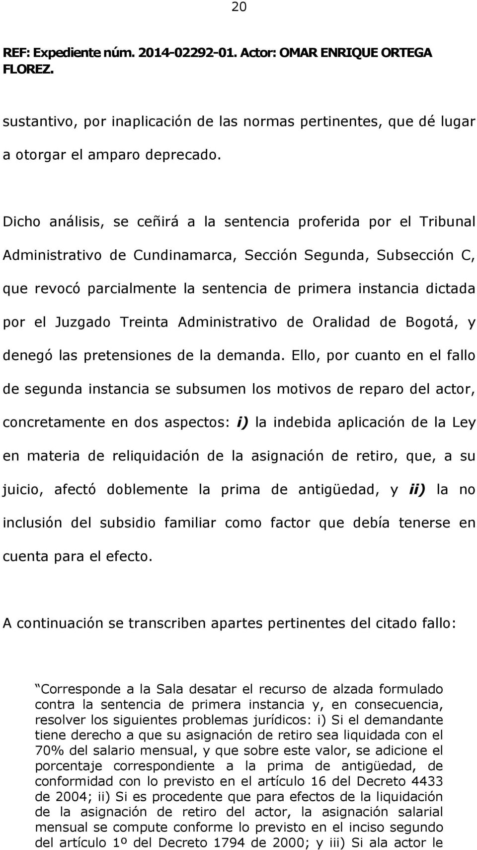 el Juzgado Treinta Administrativo de Oralidad de Bogotá, y denegó las pretensiones de la demanda.