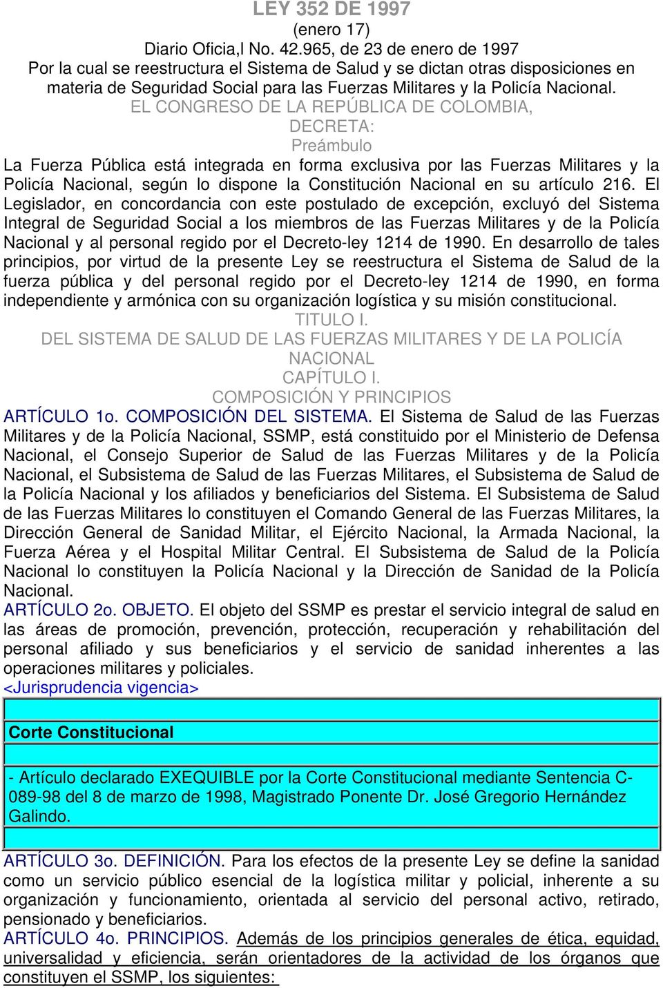 EL CONGRESO DE LA REPÚ BLICA DE COLOMBIA, DECRETA: Preámbulo La Fuerza Pública está integrada en forma exclusiva por las Fuerzas Militares y la Policía Nacional, según lo dispone la Constitución