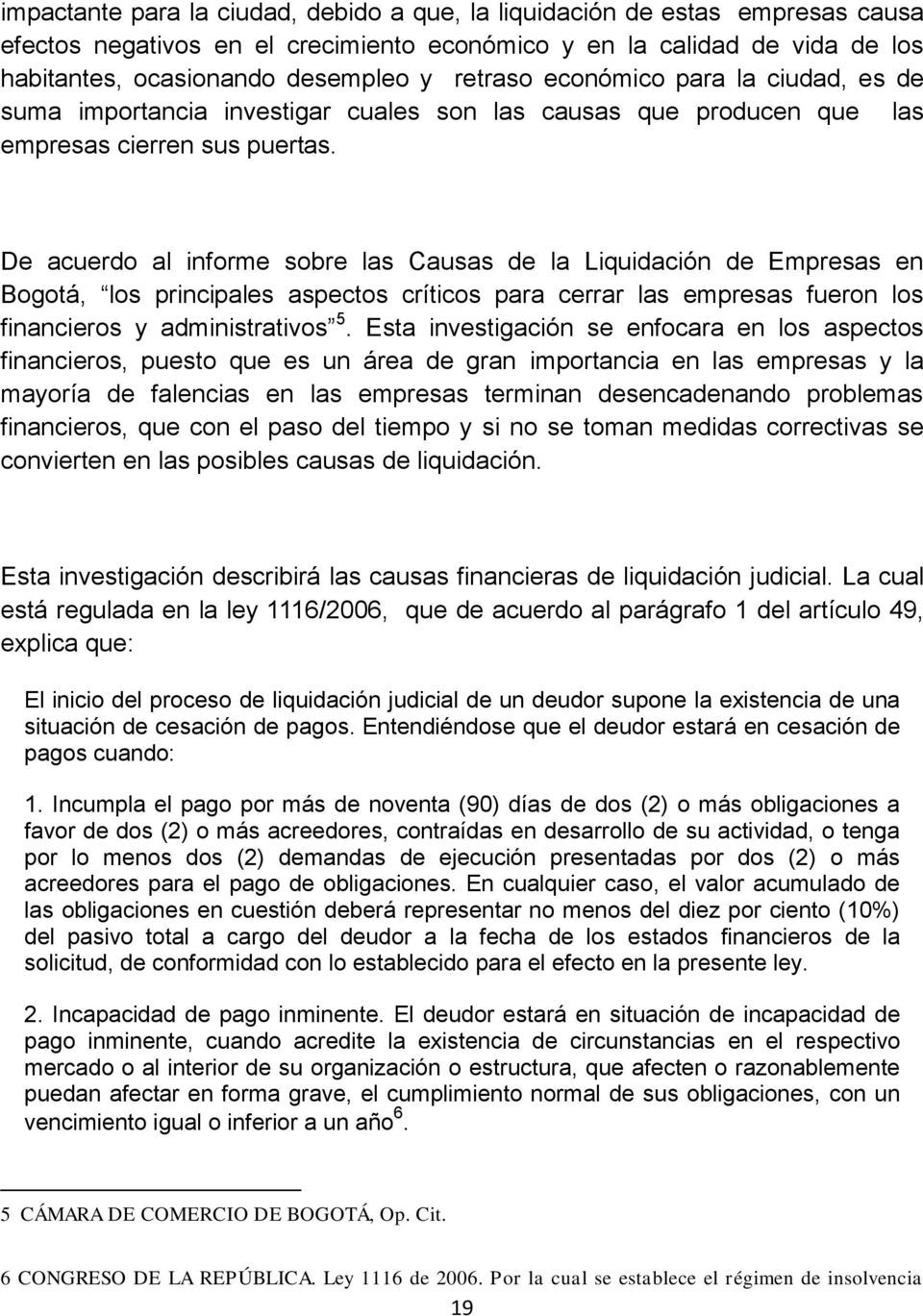 De acuerdo al informe sobre las Causas de la Liquidación de Empresas en Bogotá, los principales aspectos críticos para cerrar las empresas fueron los financieros y administrativos 5.