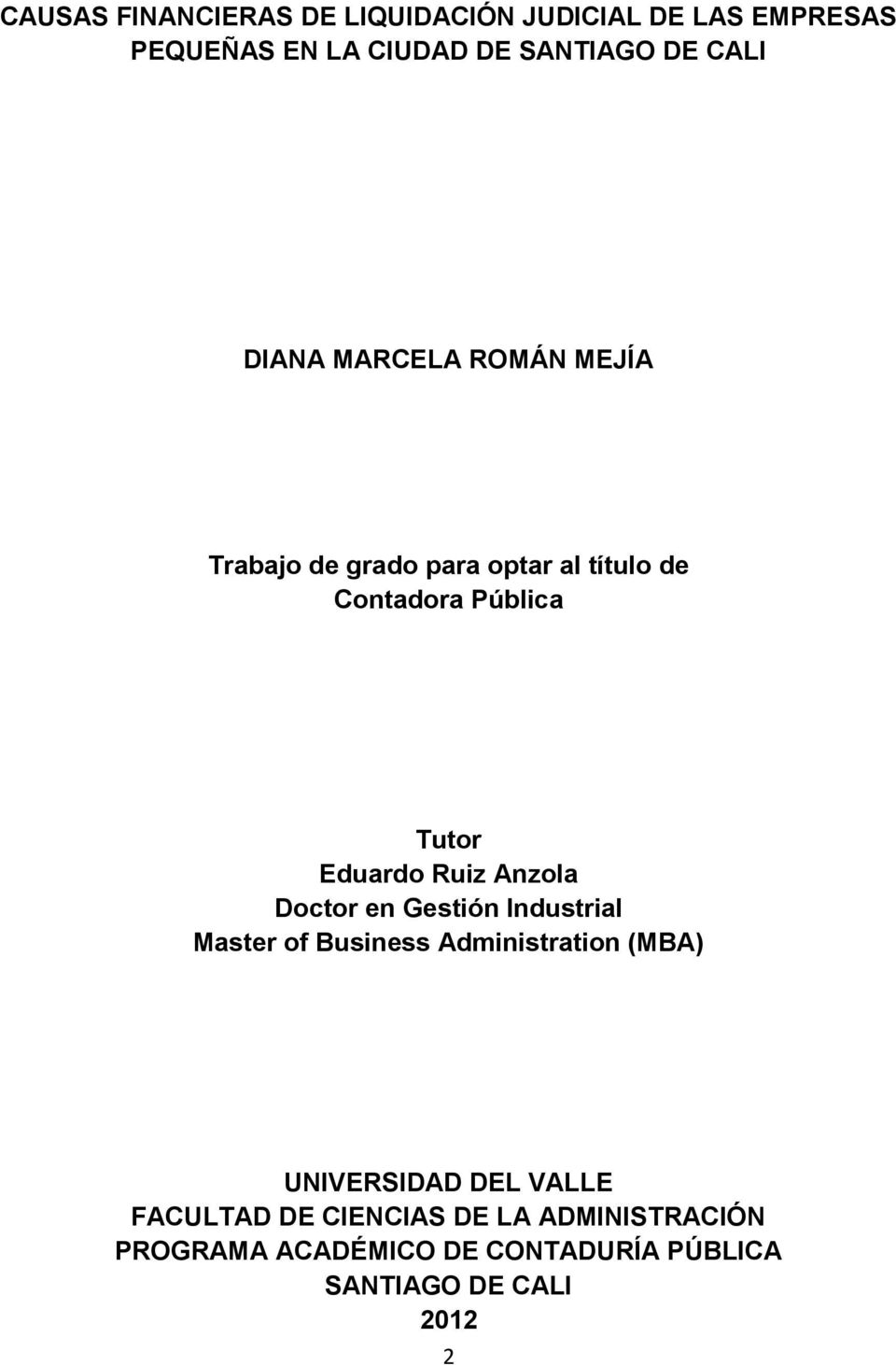 Ruiz Anzola Doctor en Gestión Industrial Master of Business Administration (MBA) UNIVERSIDAD DEL VALLE