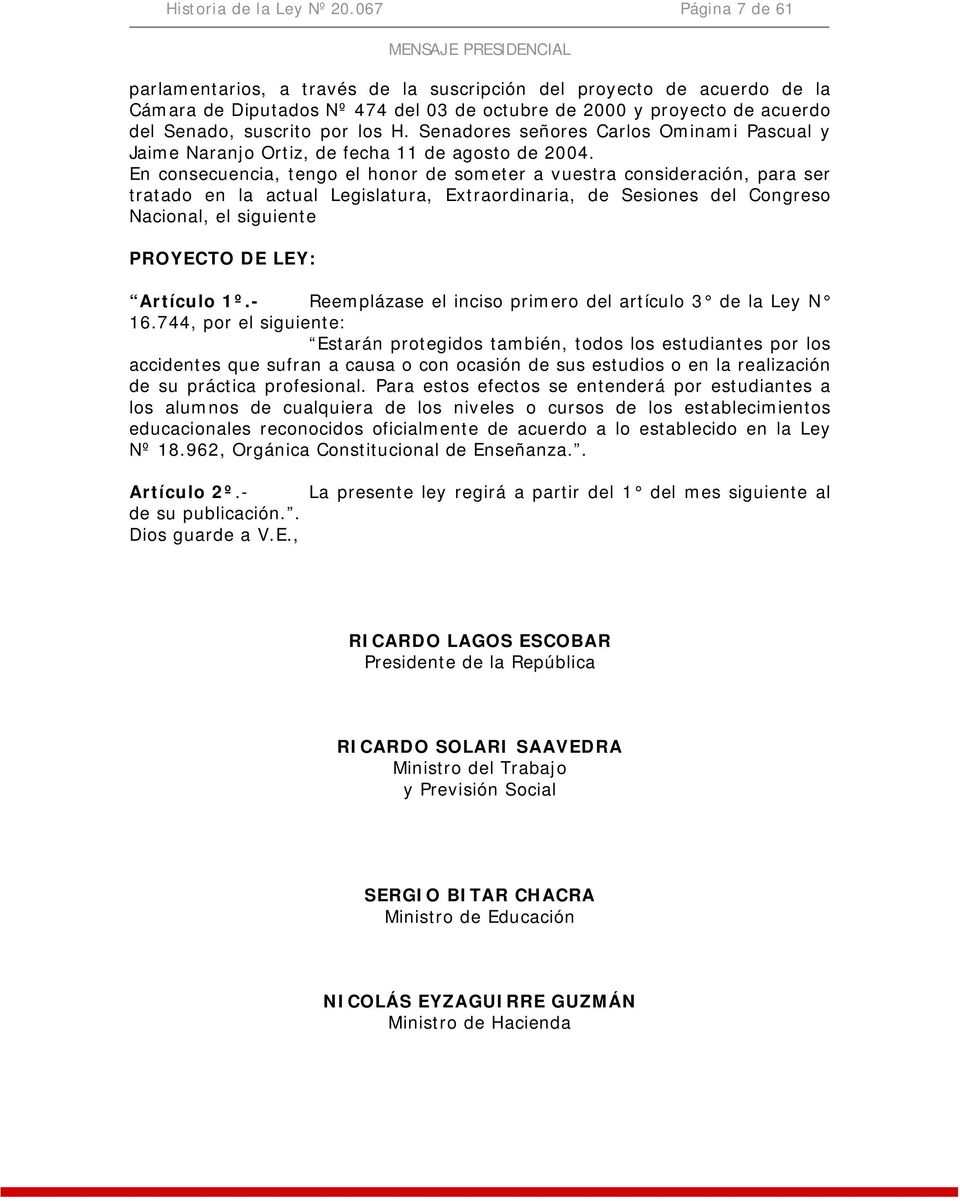 suscrito por los H. Senadores señores Carlos Ominami Pascual y Jaime Naranjo Ortiz, de fecha 11 de agosto de 2004.