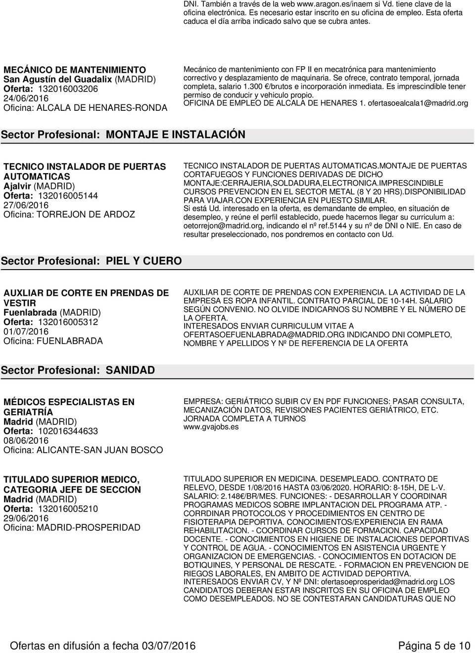 MECÁNICO DE MANTENIMIENTO San Agustín del Guadalix (MADRID) Oferta: 132016003206 Oficina: ALCALA DE HENARES-RONDA Mecánico de mantenimiento con FP II en mecatrónica para mantenimiento correctivo y