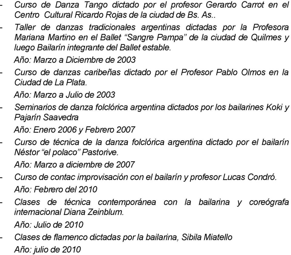 Año: Marzo a Diciembre de 2003 - Curso de danzas caribeñas dictado por el Profesor Pablo Olmos en la Ciudad de La Plata.