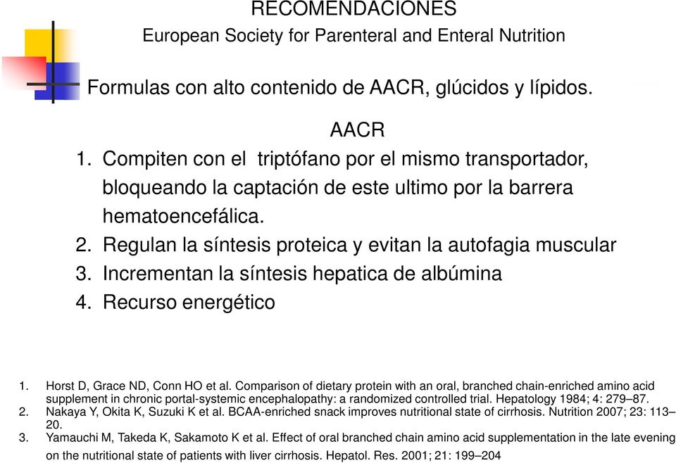 Incrementan la síntesis hepatica de albúmina 4. Recurso energético 1. Horst D, Grace ND, Conn HO et al.