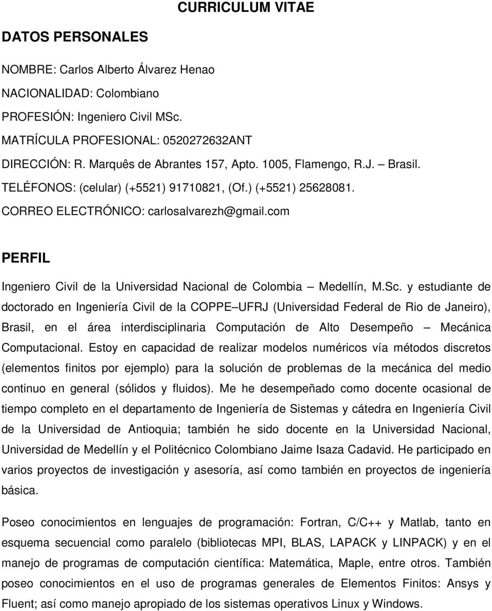 com PERFIL Ingeniero Civil de la Universidad Nacional de Colombia Medellín, M.Sc.
