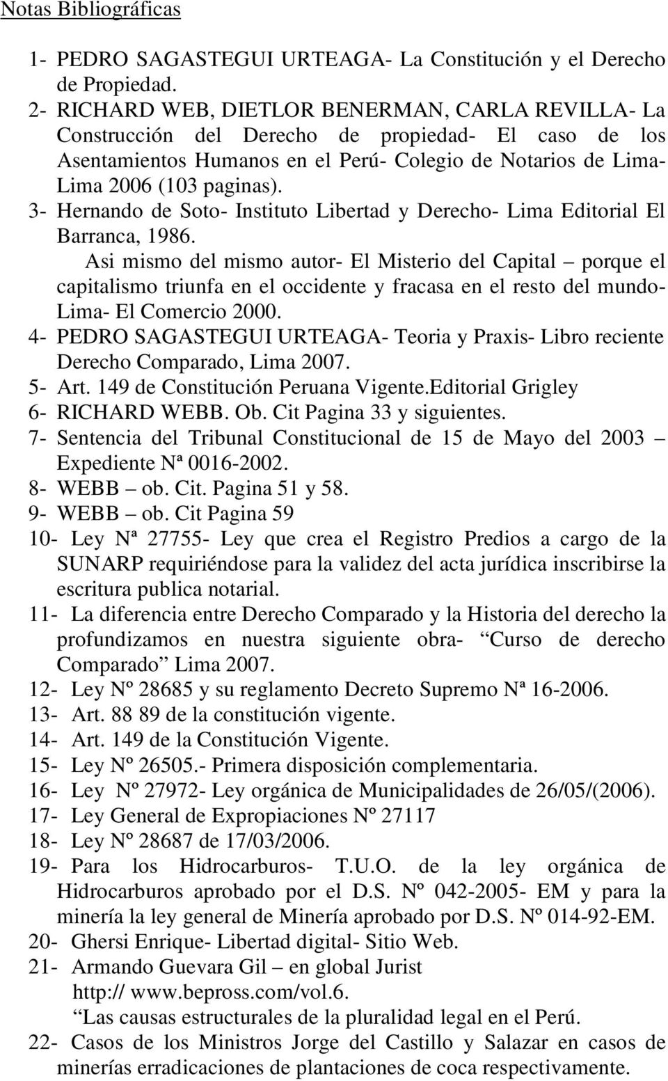 3- Hernando de Soto- Instituto Libertad y Derecho- Lima Editorial El Barranca, 1986.