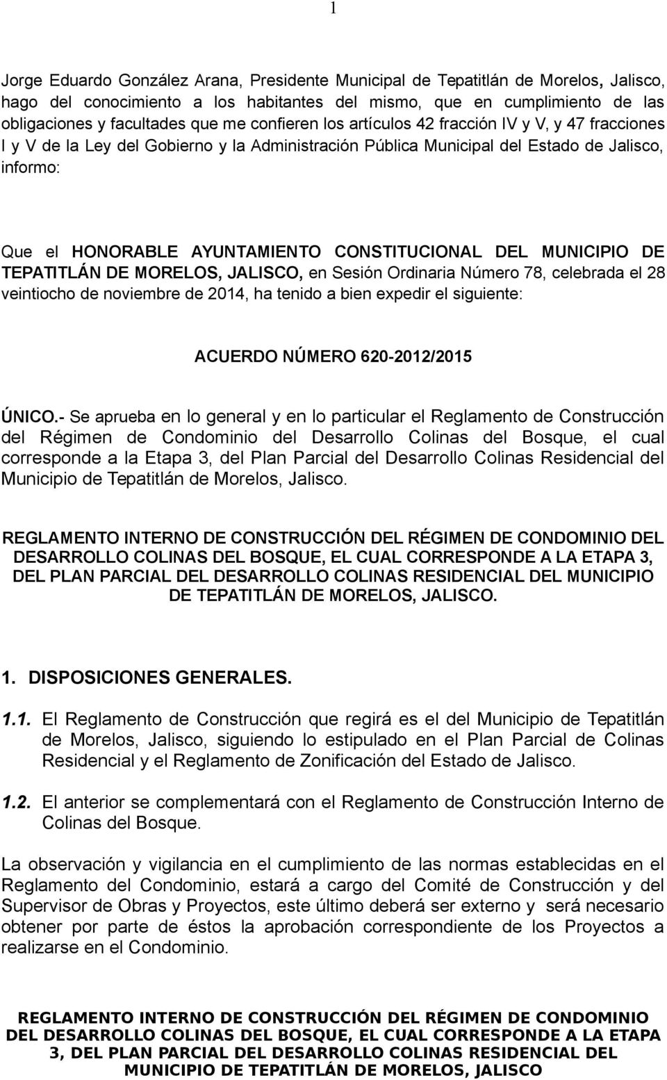 CONSTITUCIONAL DEL MUNICIPIO DE TEPATITLÁN DE MORELOS, JALISCO, en Sesión Ordinaria Número 78, celebrada el 28 veintiocho de noviembre de 2014, ha tenido a bien expedir el siguiente: ACUERDO NÚMERO
