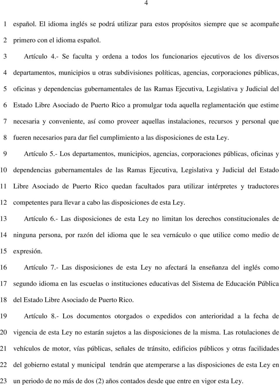 gubernamentales de las Ramas Ejecutiva, Legislativa y Judicial del Estado Libre Asociado de Puerto Rico a promulgar toda aquella reglamentación que estime necesaria y conveniente, así como proveer