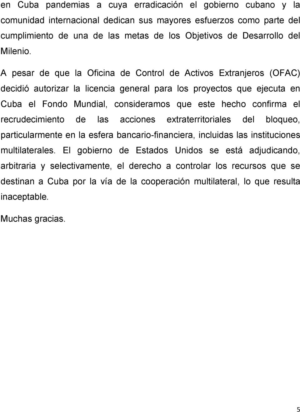 A pesar de que la Oficina de Control de Activos Extranjeros (OFAC) decidió autorizar la licencia general para los proyectos que ejecuta en Cuba el Fondo Mundial, consideramos que este hecho confirma