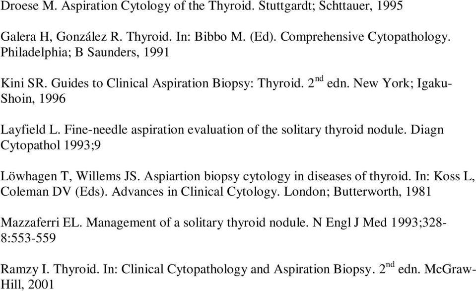 Fine-needle aspiration evaluation of the solitary thyroid nodule. Diagn Cytopathol 1993;9 Löwhagen T, Willems JS. Aspiartion biopsy cytology in diseases of thyroid.