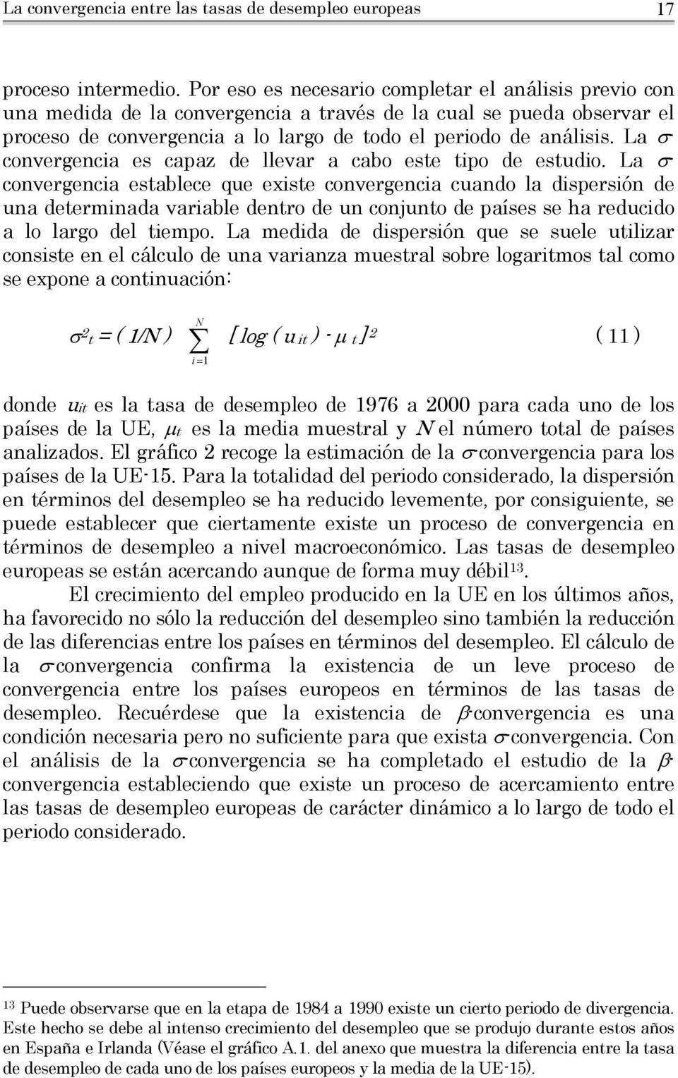 La σ- convergencia es capaz de llevar a cabo este tipo de estudio.
