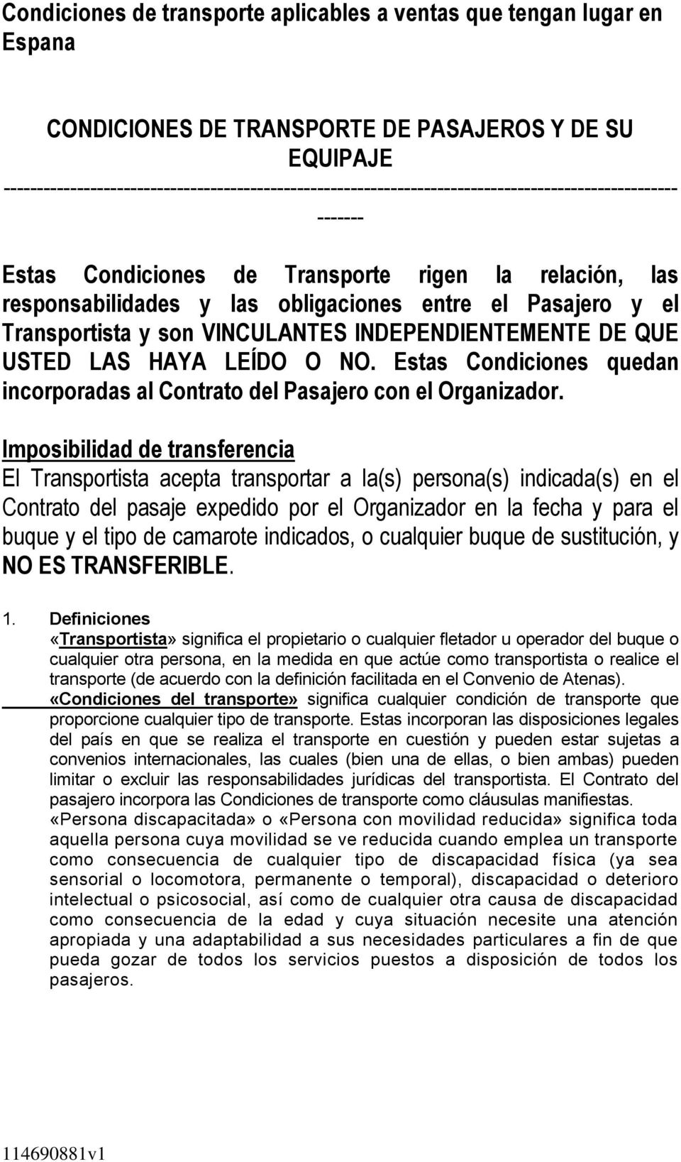 obligaciones entre el Pasajero y el Transportista y son VINCULANTES INDEPENDIENTEMENTE DE QUE USTED LAS HAYA LEÍDO O NO.