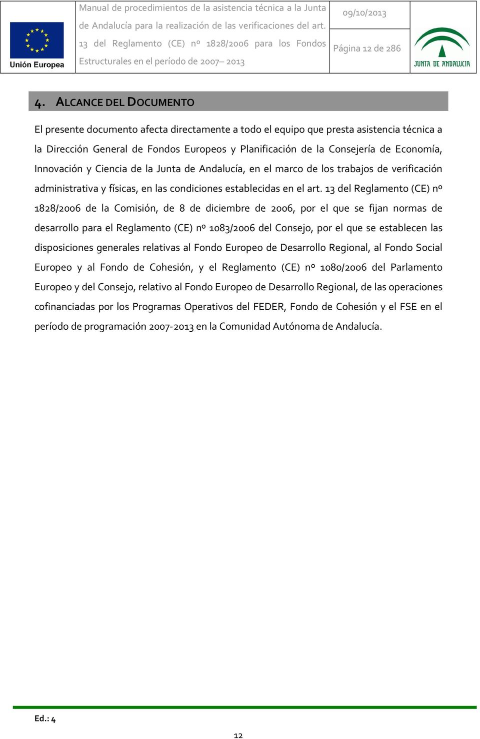 Innovación y Ciencia de la Junta de Andalucía, en el marco de los trabajos de verificación administrativa y físicas, en las condiciones establecidas en el art.