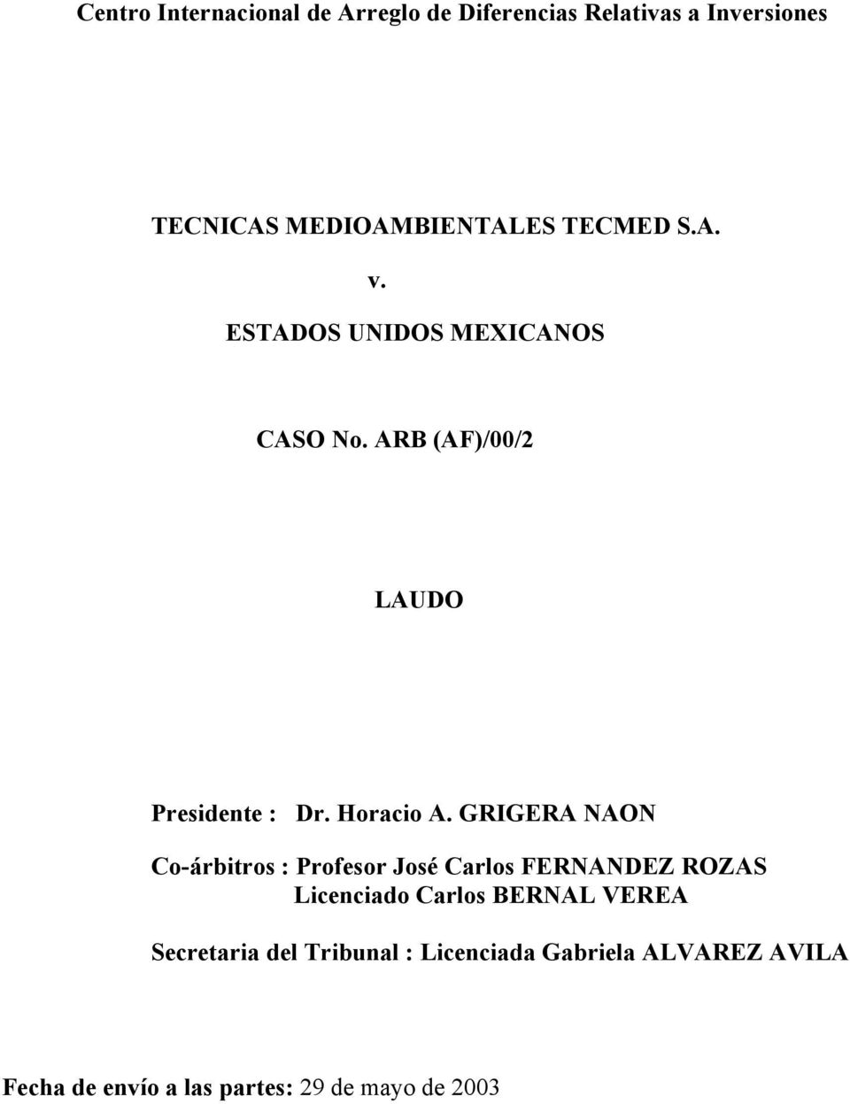 GRIGERA NAON Co-árbitros : Profesor José Carlos FERNANDEZ ROZAS Licenciado Carlos BERNAL VEREA