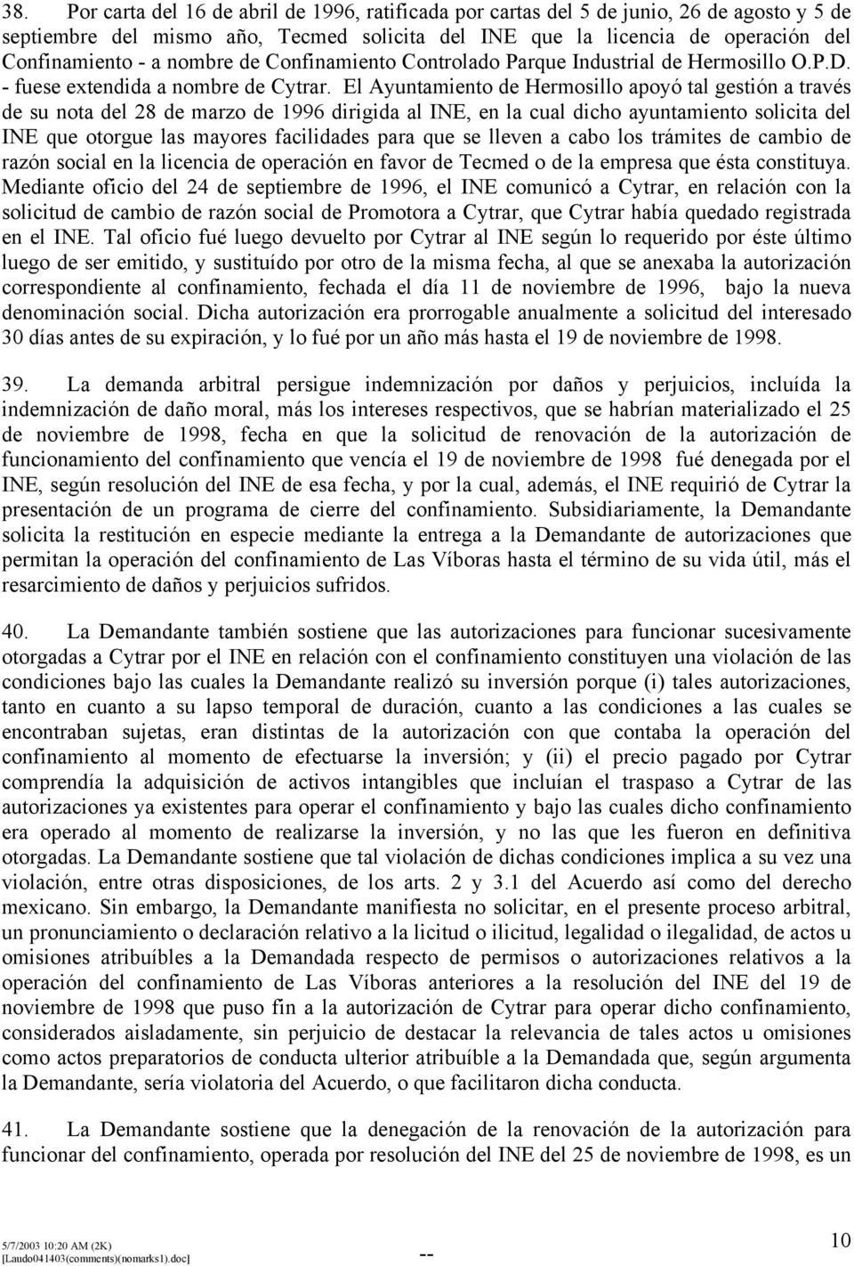 El Ayuntamiento de Hermosillo apoyó tal gestión a través de su nota del 28 de marzo de 1996 dirigida al INE, en la cual dicho ayuntamiento solicita del INE que otorgue las mayores facilidades para