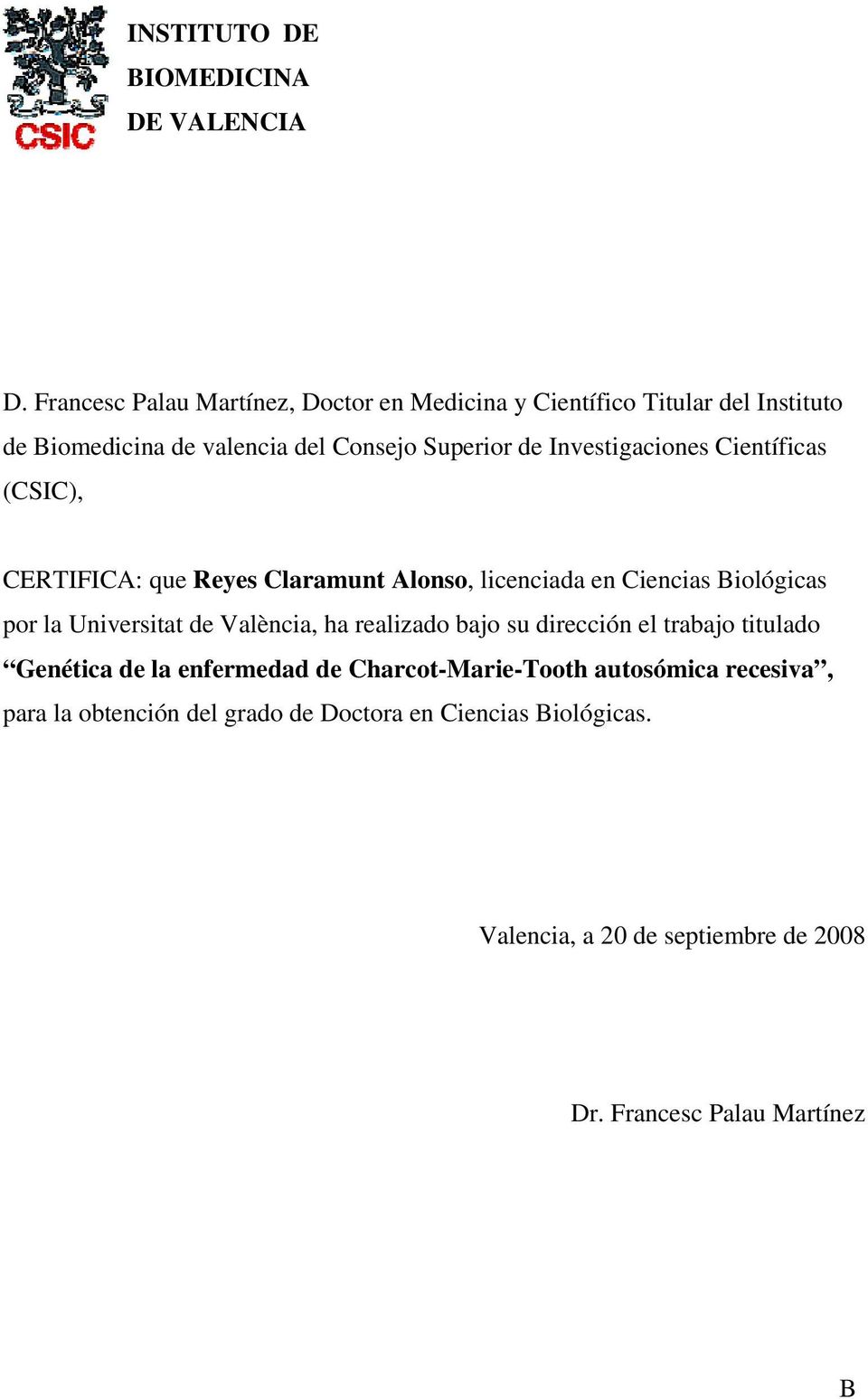Investigaciones ientíficas (SI), ERTIFIA: que Reyes laramunt Alonso, licenciada en iencias Biológicas por la Universitat de València, ha