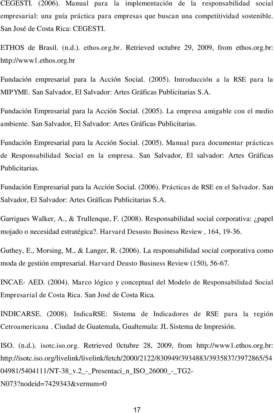 Introducción a la RSE para la MIPYME. San Salvador, El Salvador: Artes Gráficas Publicitarias S.A. Fundación Empresarial para la Acción Social. (2005). La empresa amigable con el medio ambiente.