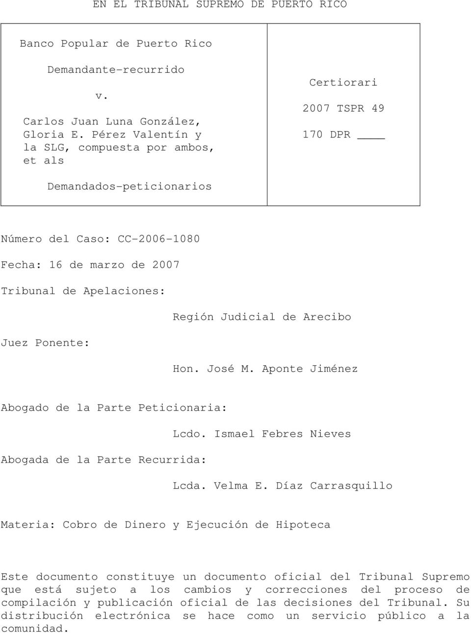 Judicial de Arecibo Juez Ponente: Hon. José M. Aponte Jiménez Abogado de la Parte Peticionaria: Lcdo. Ismael Febres Nieves Abogada de la Parte Recurrida: Lcda. Velma E.
