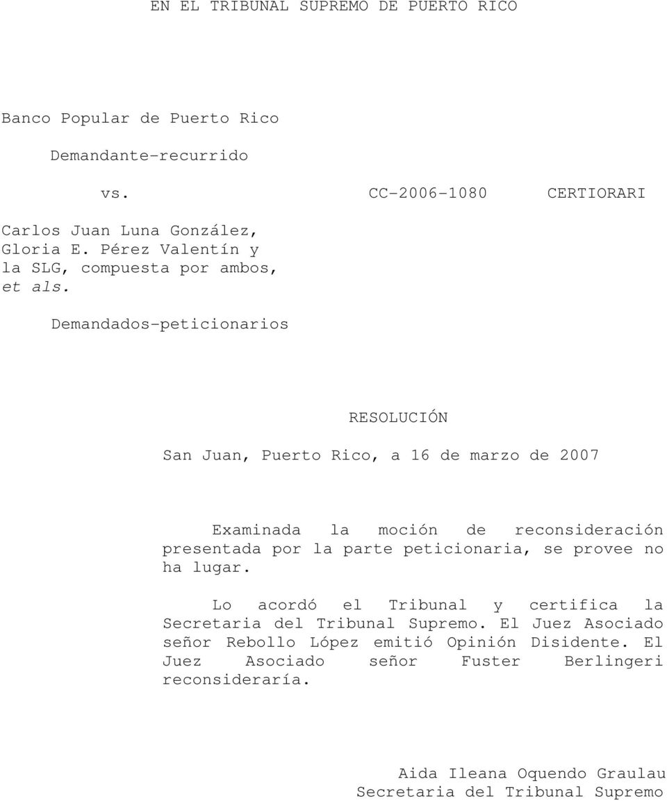 Demandados-peticionarios RESOLUCIÓN San Juan, Puerto Rico, a 16 de marzo de 2007 Examinada la moción de reconsideración presentada por la parte peticionaria,