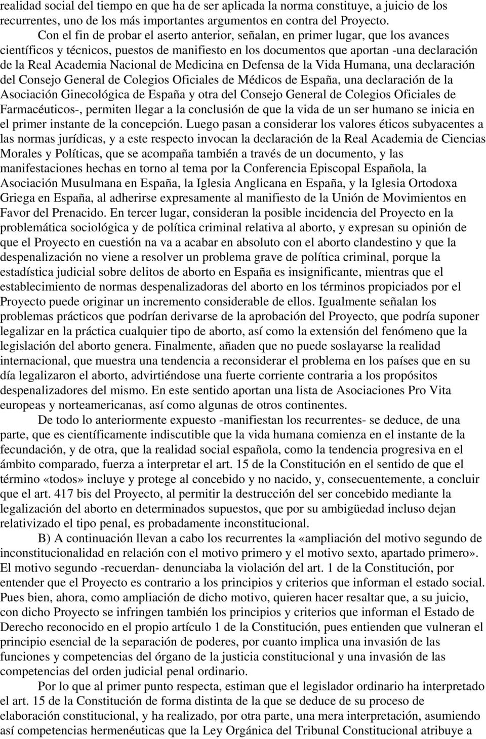 Nacional de Medicina en Defensa de la Vida Humana, una declaración del Consejo General de Colegios Oficiales de Médicos de España, una declaración de la Asociación Ginecológica de España y otra del