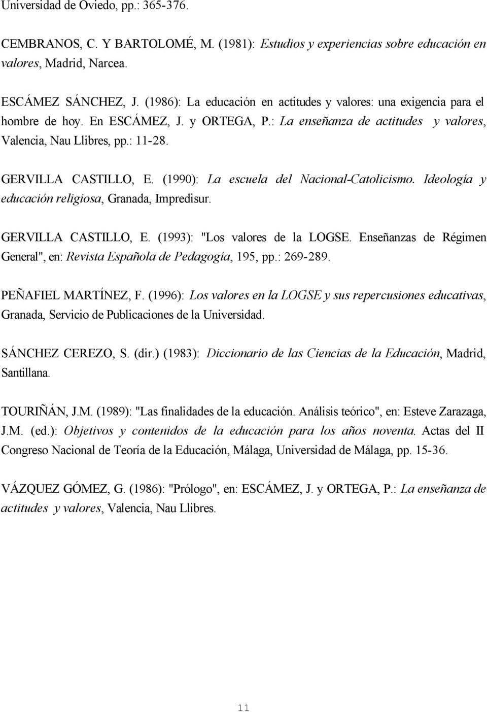 GERVILLA CASTILLO, E. (1990): La escuela del Nacional-Catolicismo. Ideología y educación religiosa, Granada, Impredisur. GERVILLA CASTILLO, E. (1993): "Los valores de la LOGSE.