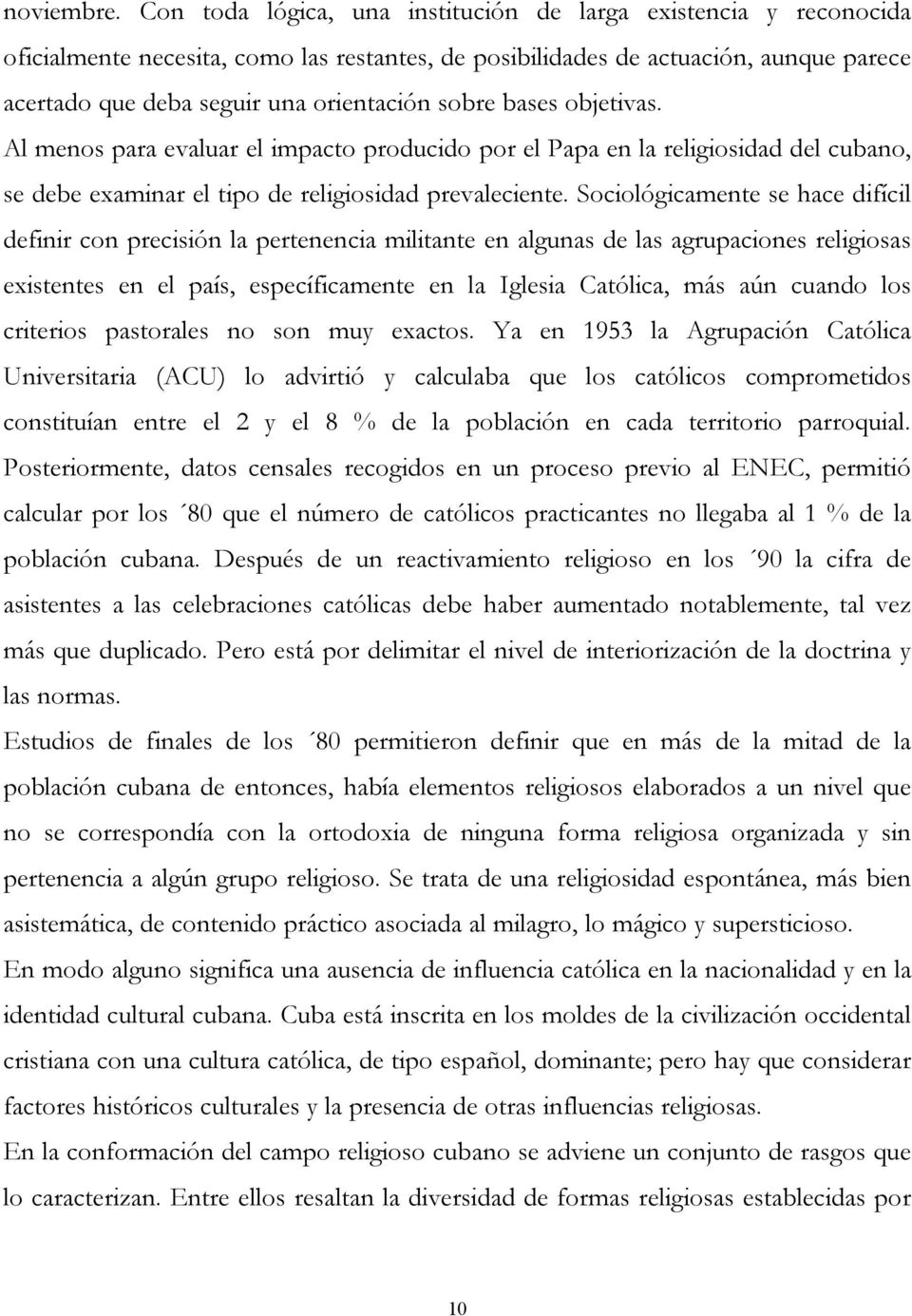 sobre bases objetivas. Al menos para evaluar el impacto producido por el Papa en la religiosidad del cubano, se debe examinar el tipo de religiosidad prevaleciente.