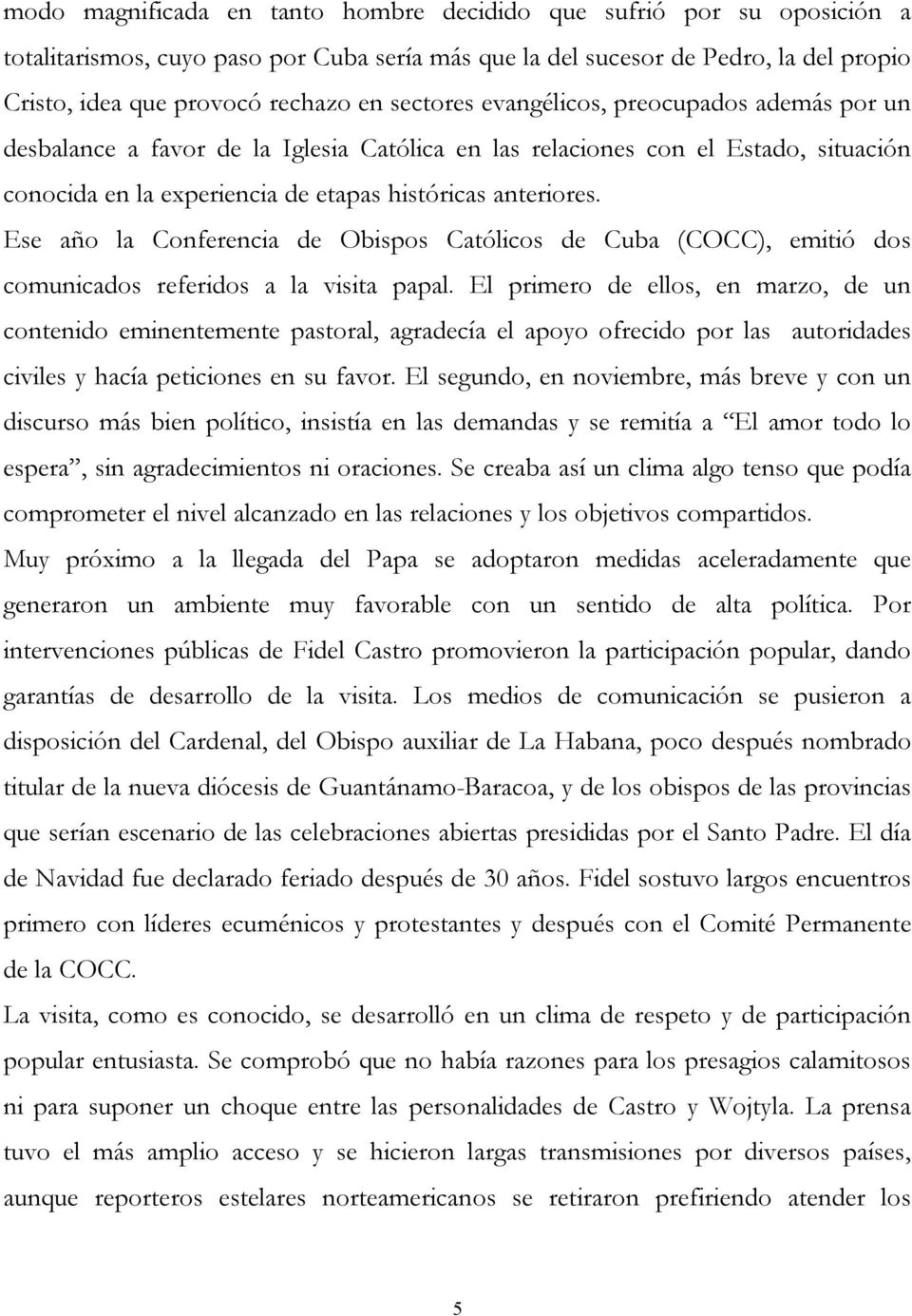 Ese año la Conferencia de Obispos Católicos de Cuba (COCC), emitió dos comunicados referidos a la visita papal.