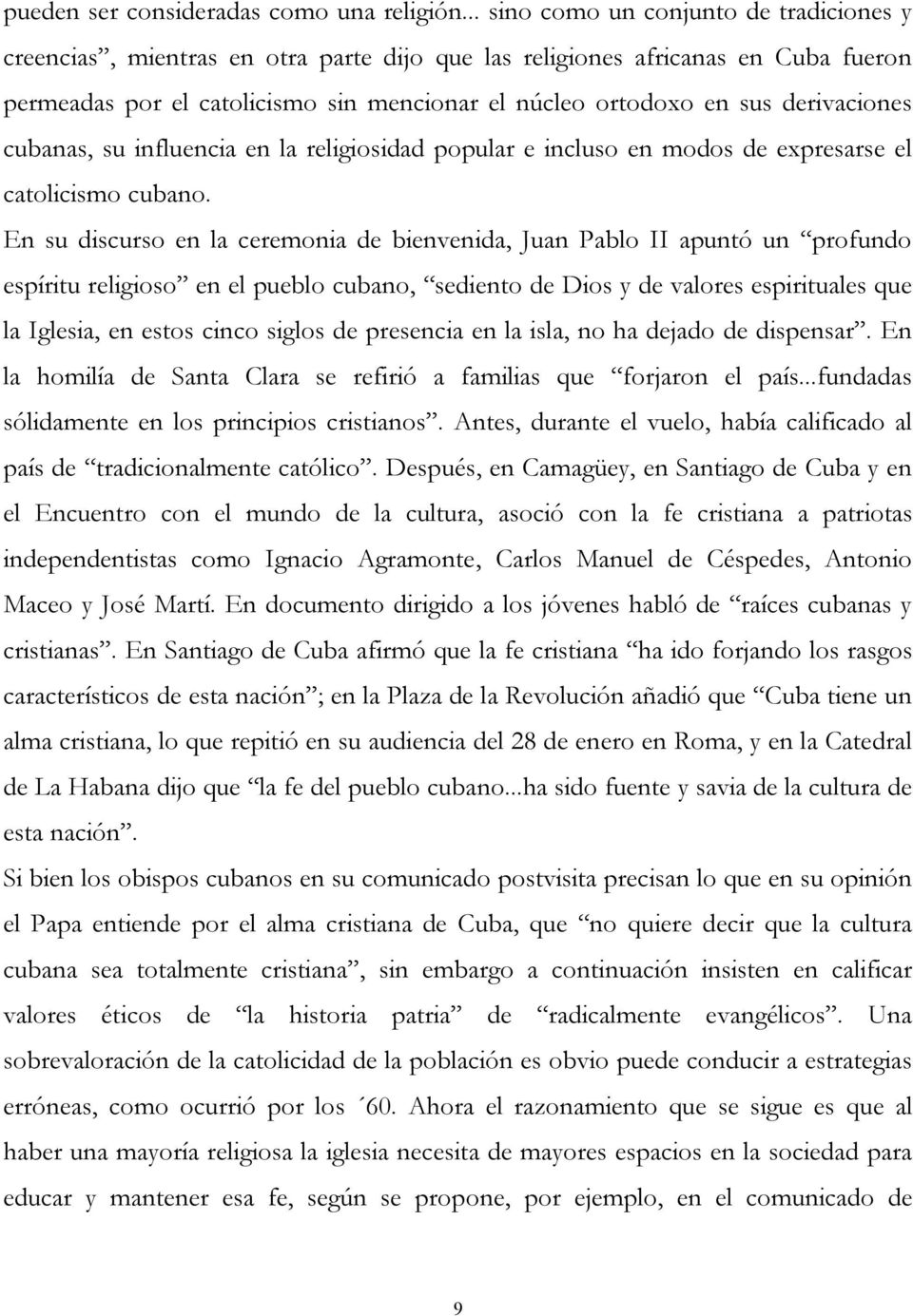 derivaciones cubanas, su influencia en la religiosidad popular e incluso en modos de expresarse el catolicismo cubano.