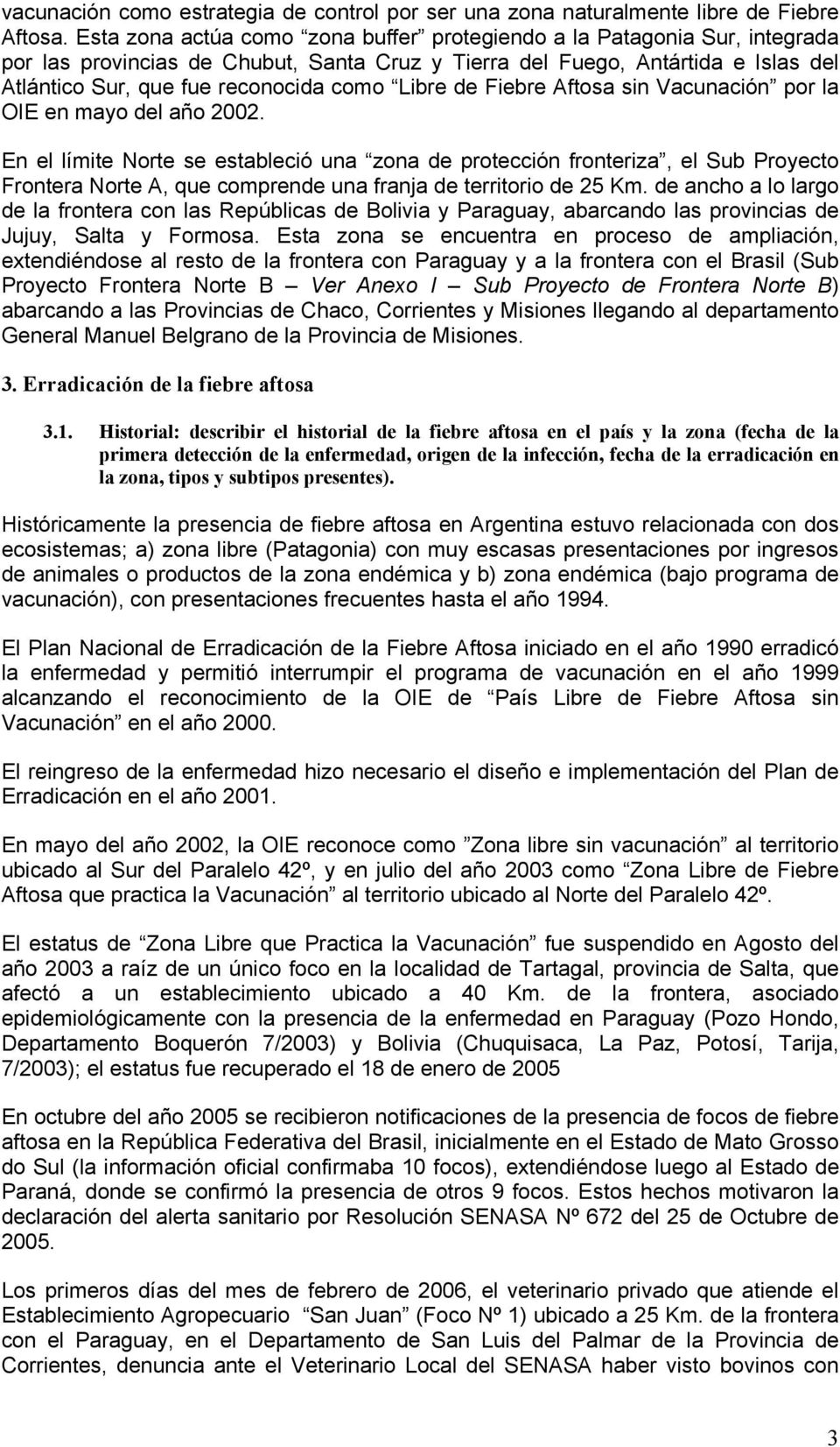 Libre de Fiebre Aftosa sin Vacunación por la OIE en mayo del año 2002.