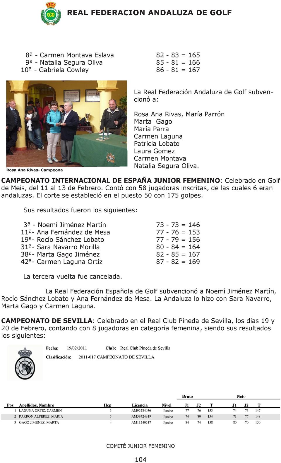 CAMPEONATO INTERNACIONAL DE ESPAÑA JUNIOR FEMENINO: Celebrado en Golf de Meis, del 11 al 13 de Febrero. Contó con 58 jugadoras inscritas, de las cuales 6 eran andaluzas.