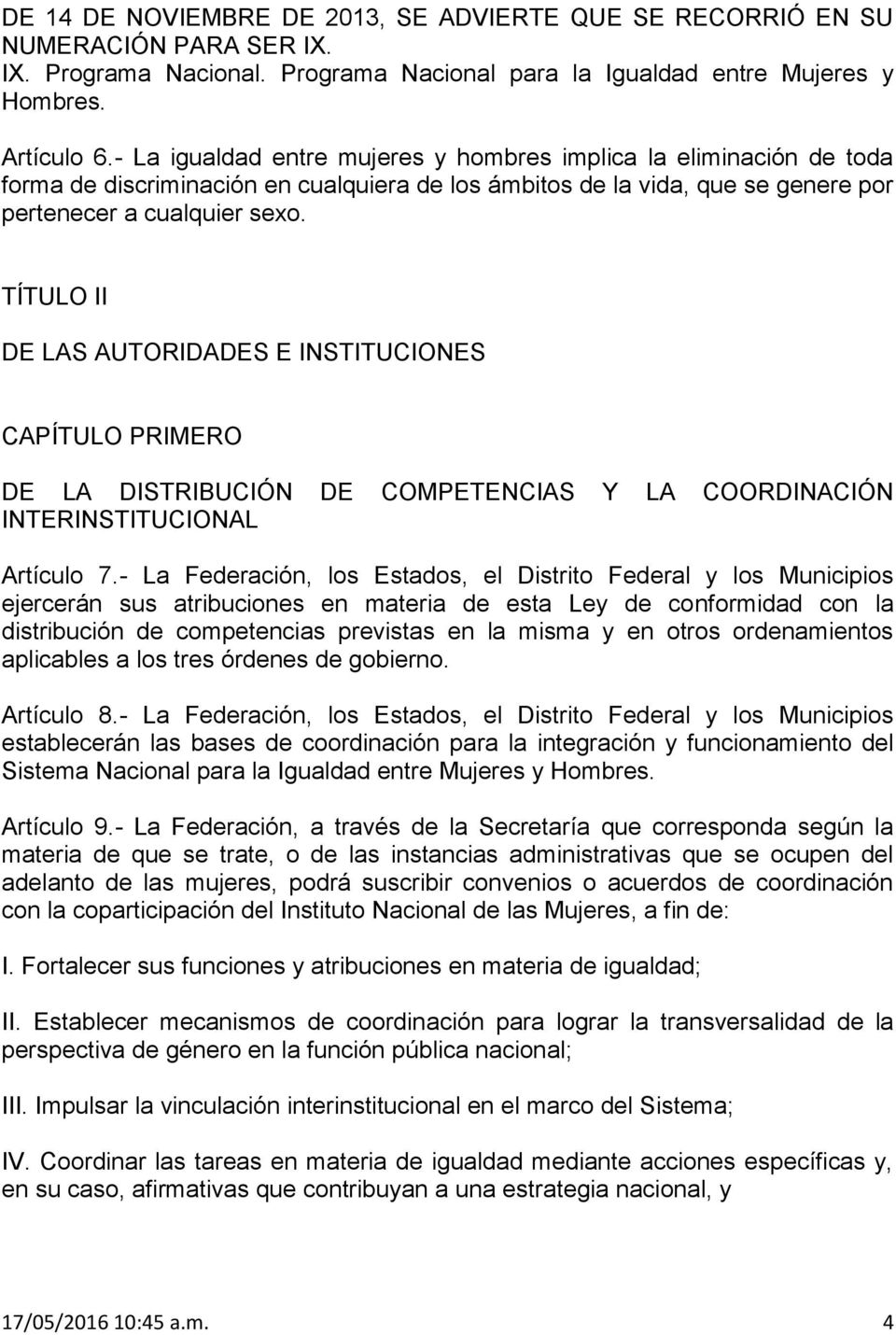 TÍTULO II DE LAS AUTORIDADES E INSTITUCIONES CAPÍTULO PRIMERO DE LA DISTRIBUCIÓN DE COMPETENCIAS Y LA COORDINACIÓN INTERINSTITUCIONAL Artículo 7.