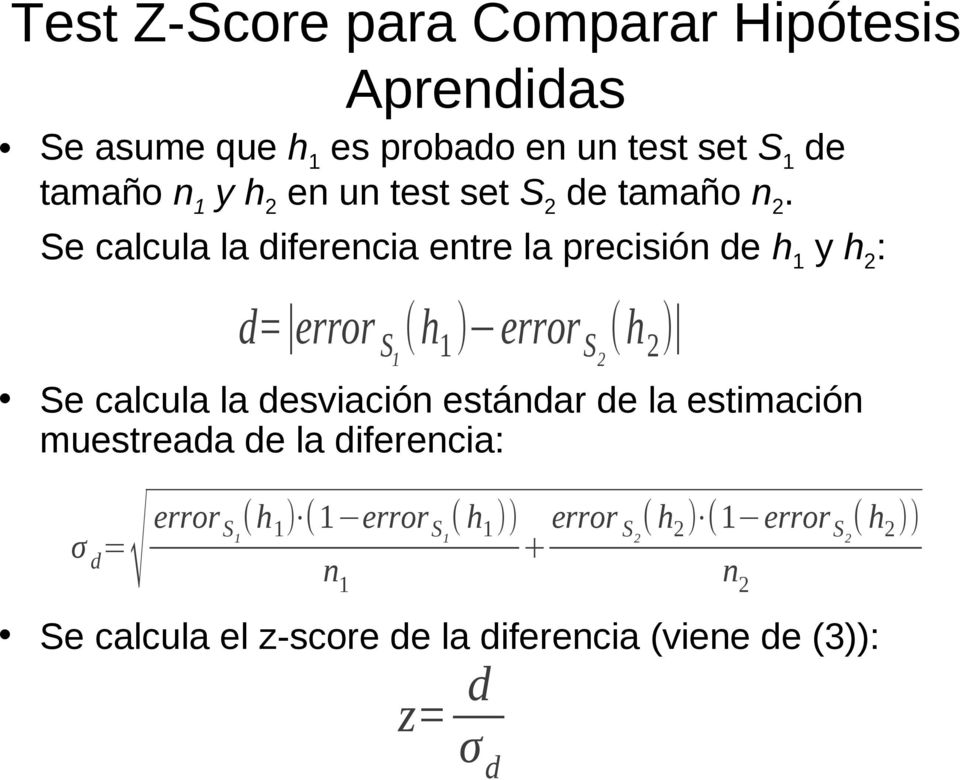 Se calcula la diferencia entre la precisión de h 1 y h 2 : d= error S1 (h 1 ) error S2 (h 2 ) Se calcula la desviación
