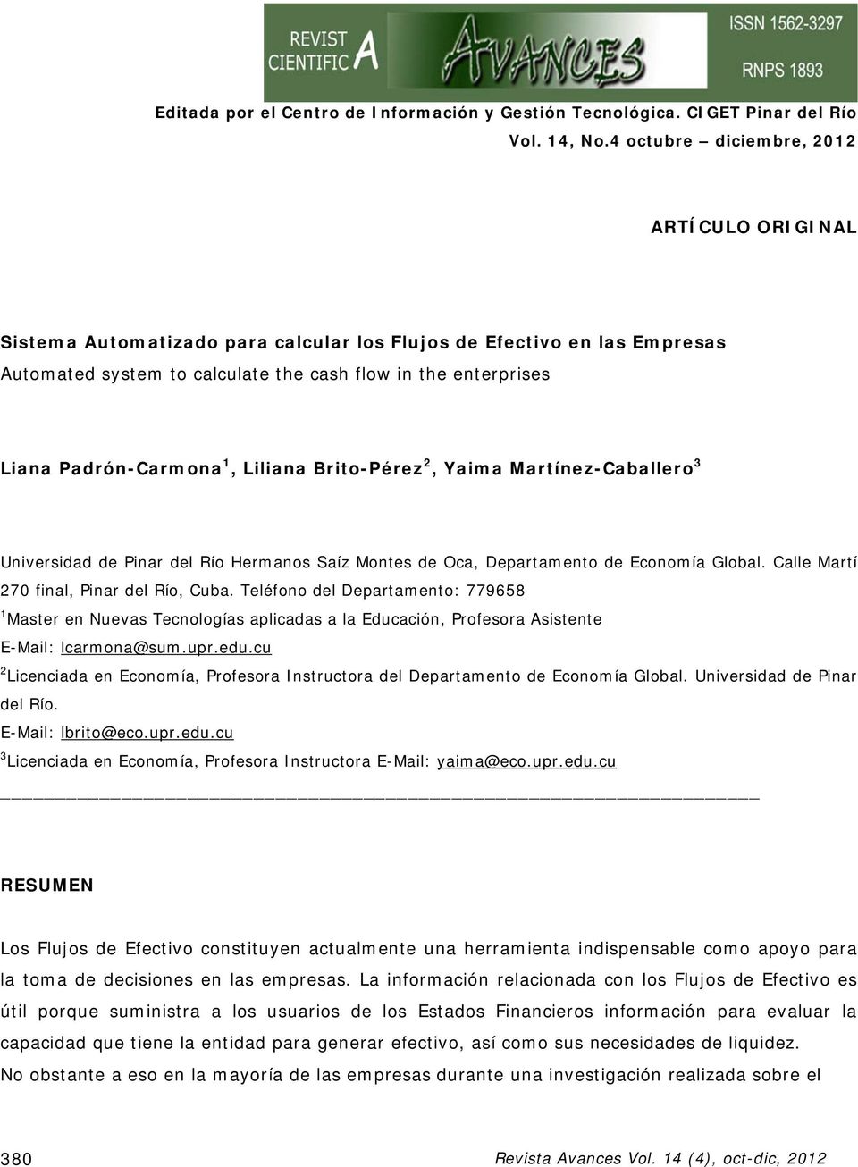 Padrón-Carmona 1, Liliana Brito-Pérez 2, Yaima Martínez-Caballero 3 Universidad de Pinar del Río Hermanos Saíz Montes de Oca, Departamento de Economía Global.