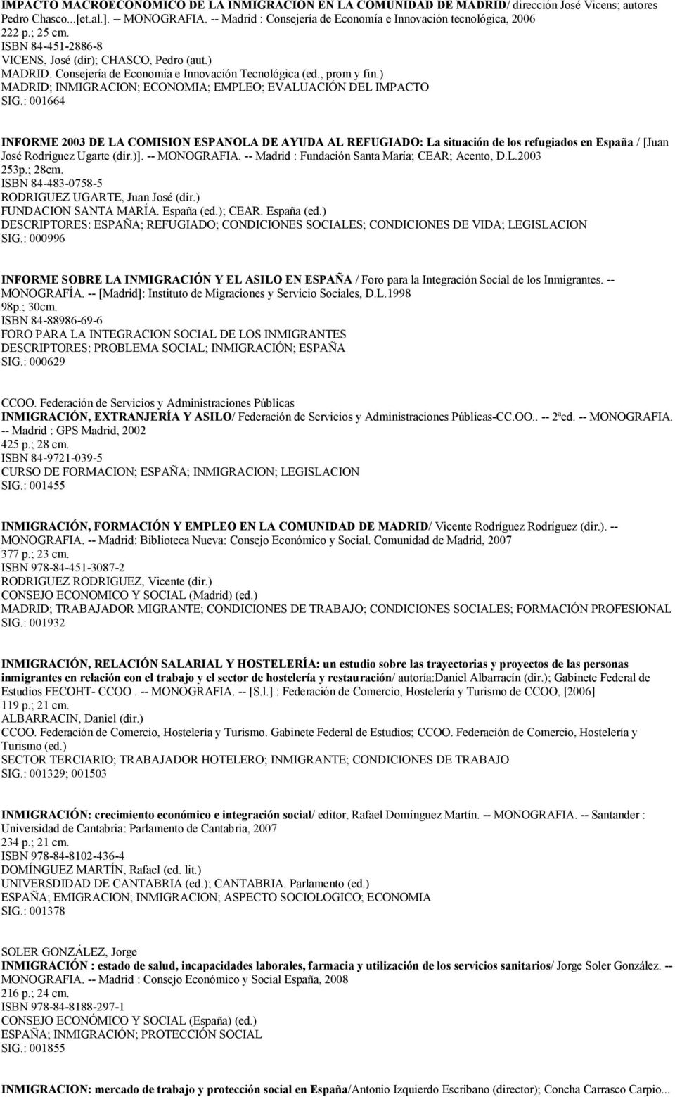 Consejería de Economía e Innovación Tecnológica (ed., prom y fin.) MADRID; INMIGRACION; ECONOMIA; EMPLEO; EVALUACIÓN DEL IMPACTO SIG.
