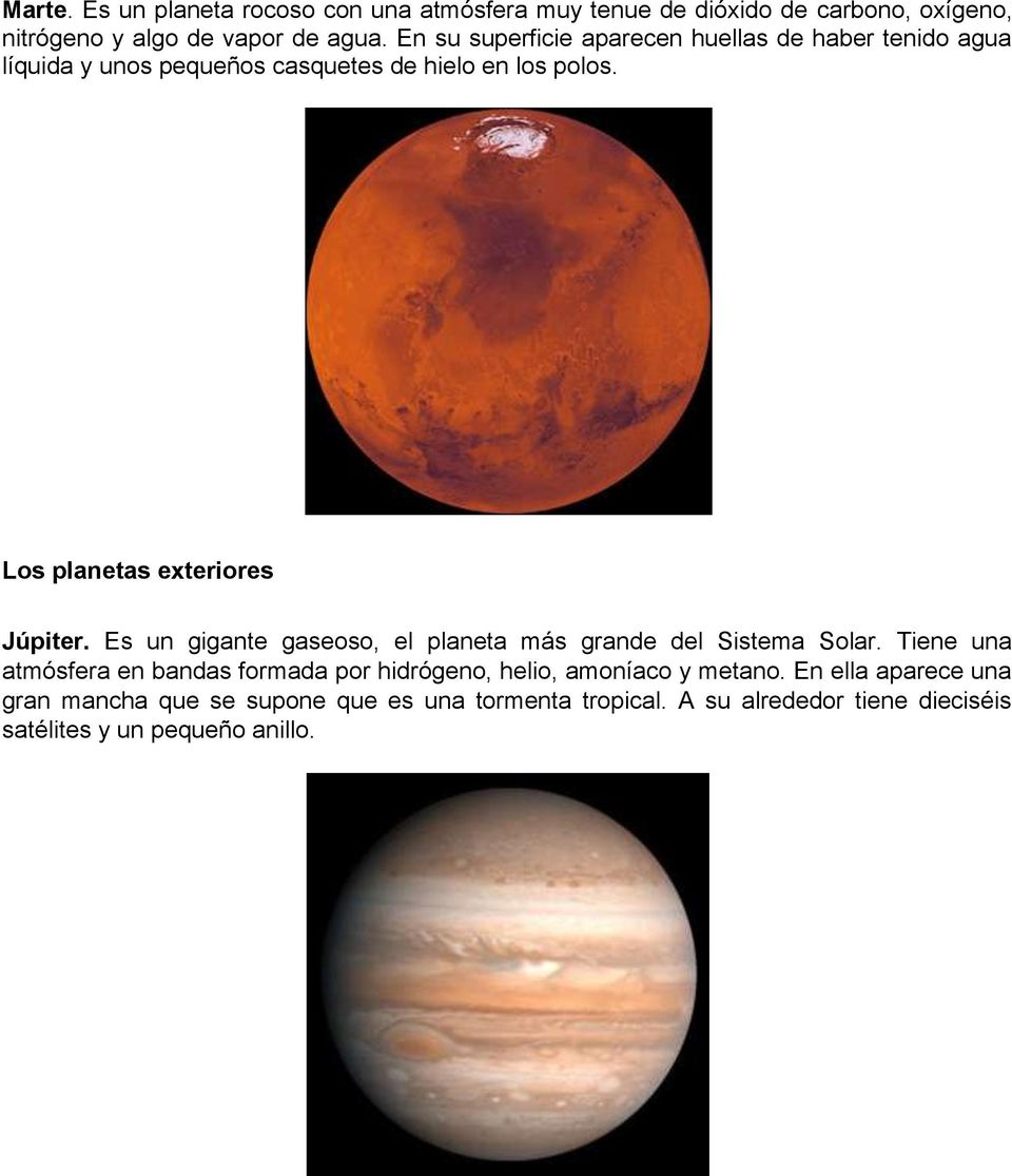 Los planetas exteriores Júpiter. Es un gigante gaseoso, el planeta más grande del Sistema Solar.