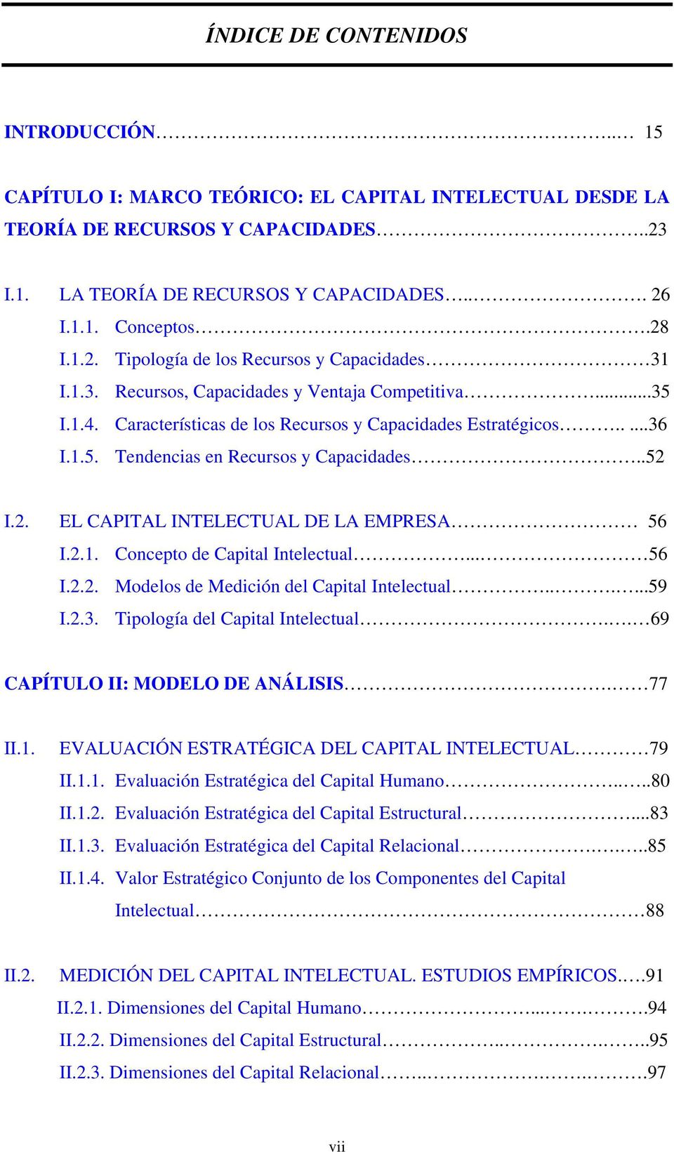 .52 I.2. EL CAPITAL INTELECTUAL DE LA EMPRESA 56 I.2.1. Concepto de Capital Intelectual... 56 I.2.2. Modelos de Medición del Capital Intelectual......59 I.2.3. Tipología del Capital Intelectual.