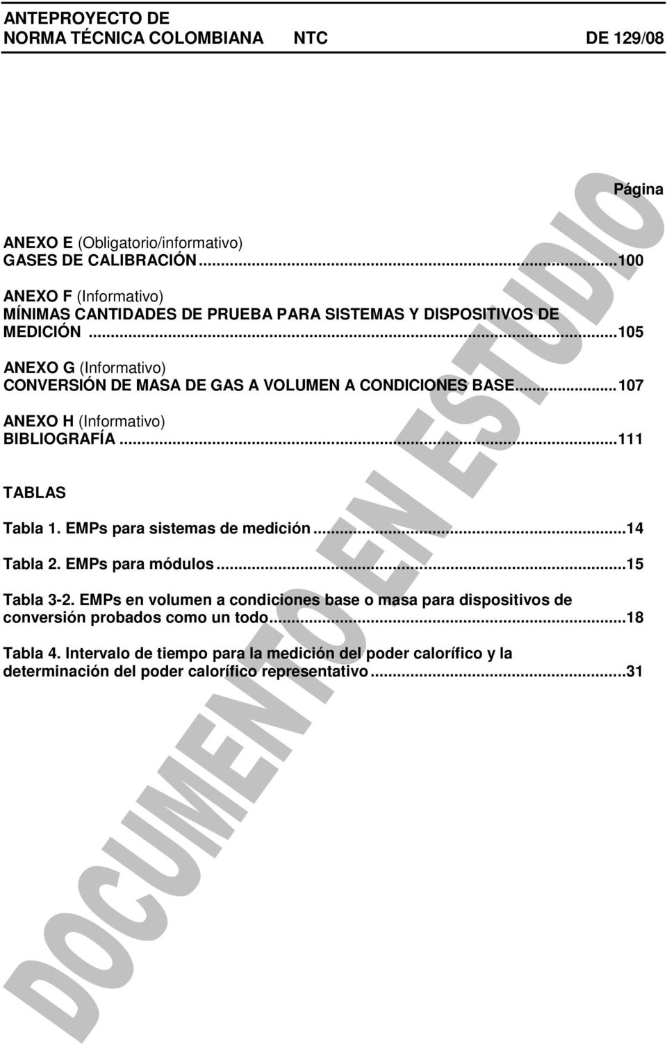 .. 105 ANEXO G (Informativo) CONVERSIÓN DE MASA DE GAS A VOLUMEN A CONDICIONES BASE... 107 ANEXO H (Informativo) BIBLIOGRAFÍA... 111 TABLAS Tabla 1.